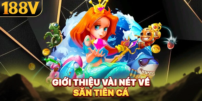 Giới thiệu vài nét về săn tiên cá