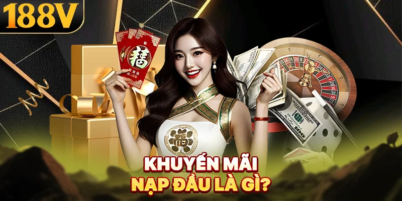 Khuyến mãi nạp đầu là gì?