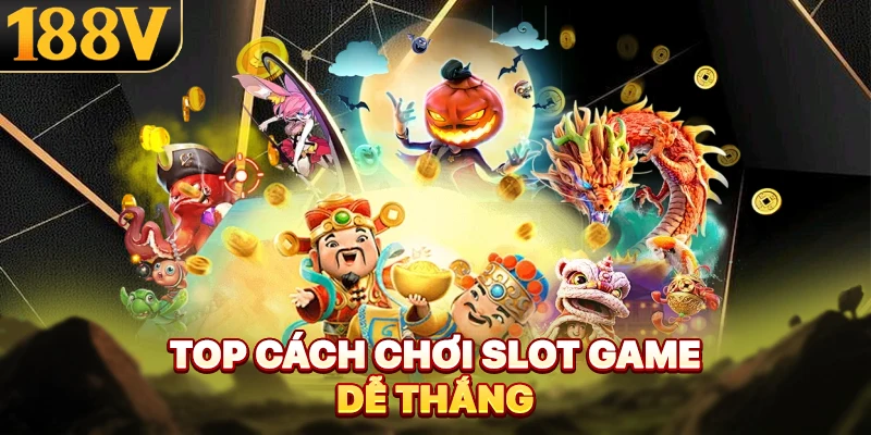 Top cách chơi slot game dễ thắng
